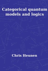 cover of the book Categorical Quantum Models and Logics (Pallas Proefschriften)