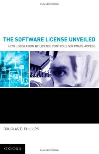 cover of the book The Software License Unveiled: How Legislation by License Controls Software Access