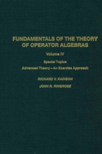 cover of the book Fundamentals of the Theory of Operator Algebras Vol.4: Special Topics-Advanced Theory, an Exercise Approach (Pure and Applied Mathematics (Academic Press), Volume 100)