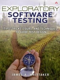 cover of the book Exploratory Software Testing: Tips, Tricks, Tours, and Techniques to Guide Test Design