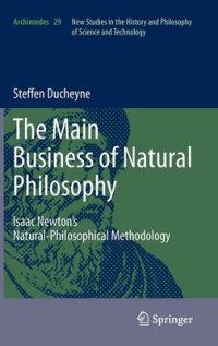 cover of the book The Main Business of Natural Philosophy: Isaac Newton’s Natural-Philosophical Methodology