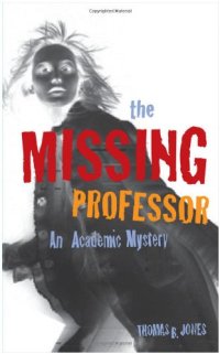 cover of the book The Missing Professor: An Academic Mystery   Informal Case Studies   Discussion Stories for Faculty Development, New Faculty Orientation and Campus Conversations