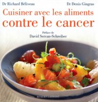 cover of the book Cuisiner avec les aliments contre le cancer