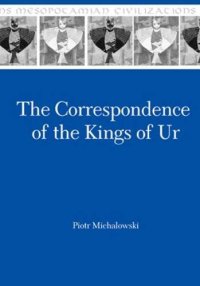 cover of the book The Correspondence of the Kings of Ur. An Epistolary History of an Ancient Mesopotamian Kingdom