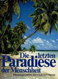 cover of the book Die letzten Paradiese der Menschheit: Abenteuerliche Reise zu vergessenen Völkern