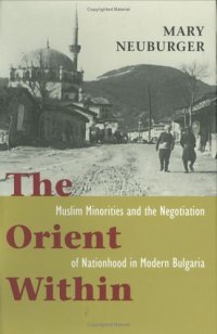 cover of the book The Orient Within: Muslim Minorities and the Negotiation of Nationhood in Modern Bulgaria