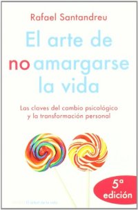 cover of the book El Arte De No Amargarse La Vida