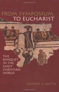 cover of the book From Symposium to Eucharist: The Banquet in the Early Christian World