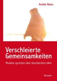 cover of the book Verschleierte Gemeinsamkeiten: Muslime sprechen über Geschlechterrollen