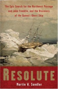 cover of the book Resolute: The Epic Search for the Northwest Passage and John Franklin, and the Discovery of the Queen's Ghost Ship