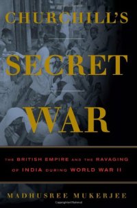 cover of the book Churchill's Secret War: The British Empire and the Ravaging of India during World War II