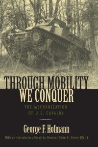 cover of the book Through Mobility We Conquer: The Mechanization of U.S. Cavalry 