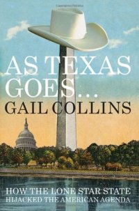 cover of the book As Texas Goes...: How the Lone Star State Hijacked the American Agenda