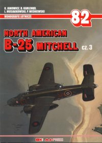 cover of the book North American B-25 Mitchell cz. 3 (Monografie Lotnicze 82)