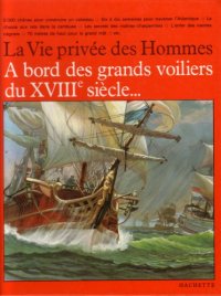 cover of the book A bord des grands voiliers du XVIIIe siecle (La Vie privee des hommes) 