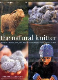 cover of the book The Natural Knitter: How to Choose, Use, and Knit Natural Fibers from Alpaca to Yak 