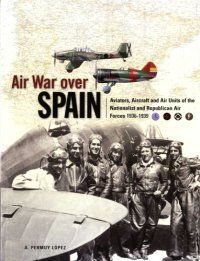 cover of the book Air War Over Spain: Aviators, Aircraft and Air Units of the Nationalist and Republican Air Forces 1936-1939 