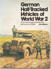 cover of the book German Half-Tracked Vehicles of World War 2: Unarmoured Support Vehicles of the German Army 1933-45 