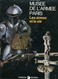 cover of the book Musee de L Armee Paris. Les armes et la vie