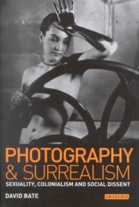 cover of the book Photography and Surrealism: Sexuality, Colonialism and Social Dissent 