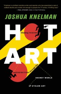 cover of the book Hot Art: Chasing Thieves and Detectives Through the Secret World of Stolen Art