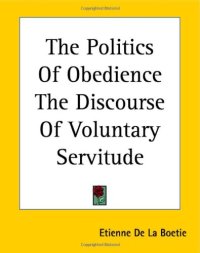 cover of the book The Politics Of Obedience The Discourse Of Voluntary Servitude