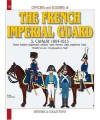 cover of the book Officers and Soldiers of the French Imperial Guard 1804-1815, Vol. 5: Cavalry