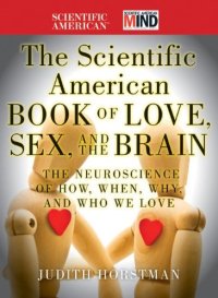 cover of the book The Scientific American Book of Love, Sex and the Brain: The Neuroscience of How, When, Why and Who We Love