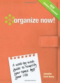 cover of the book Organize Now!: A Week-by-Week Guide to Simplify Your Space and Your Life