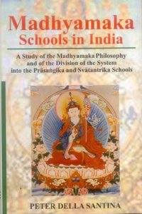 cover of the book Madhyamaka Schools in India: A Study of the Madhyamaka Philosophy and of the Division of the System into the Prasangika and Svatantrika Schools