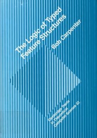 cover of the book The Logic of Typed Feature Structures: With Applications to Unification Grammars, Logic Programs and Constraint Resolution