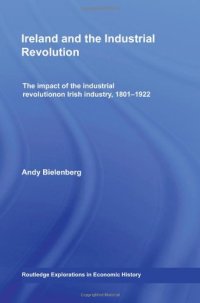 cover of the book Ireland and the Industrial Revolution: The impact of the industrial revolution on Irish industry, 1801-1922