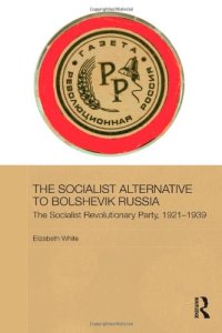 cover of the book The Socialist Alternative to Bolshevik Russia: The Socialist Revolutionary Party, 1921-39