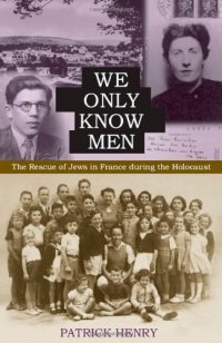 cover of the book We Only Know Men: The Rescue of Jews in France During the Holocaust