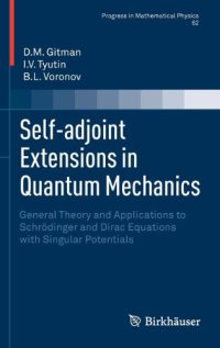 cover of the book Self-adjoint Extensions in Quantum Mechanics: General Theory and Applications to Schrödinger and Dirac Equations with Singular Potentials