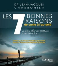 cover of the book Les 7 bonnes raisons de croire à l'au-delà : Le livre à offrir aux sceptiques et aux détracteurs