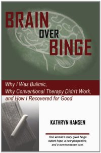 cover of the book Brain over Binge: Why I Was Bulimic, Why Conventional Therapy Didn't Work, and How I Recovered for Good