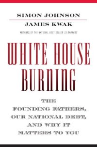 cover of the book White House Burning: The Founding Fathers, Our National Debt, and Why It Matters to You