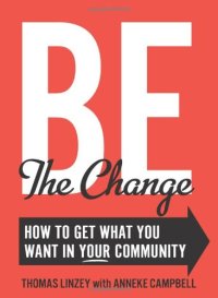 cover of the book Be The Change: How to Get What You Want in Your Community