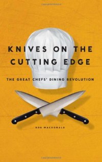 cover of the book Knives on the Cutting Edge: The Great Chefs' Dining Revolution