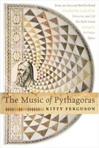 cover of the book The Music of Pythagoras: How an Ancient Brotherhood Cracked the Code of the Universe and Lit the Path from Antiquity to Outer Space