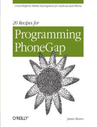 cover of the book 20 Recipes for Programming PhoneGap: Cross-Platform Mobile Development for Android and iPhone