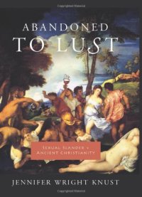 cover of the book Abandoned to Lust: Sexual Slander and Ancient Christianity