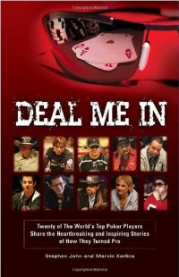 cover of the book Deal Me In: Twenty of the World'sTop Poker Players Share the Heartbreaking and Inspiring Stories of How They Turned Pro