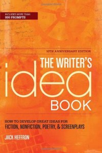 cover of the book The Writer's Idea Book 10th Anniversary Edition: How to Develop Great Ideas for Fiction, Nonfiction, Poetry, and Screenplays