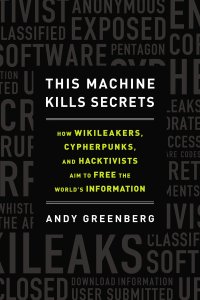 cover of the book This machine kills secrets: how WikiLeakers, cypherpunks, and hacktivists aim to free the world's information