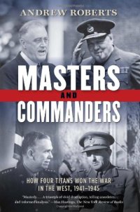 cover of the book Masters and Commanders: How Four Titans Won the War in the West, 1941-1945