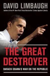 cover of the book The Great Destroyer: Barack Obama's War on the Republic