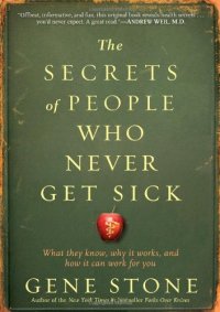 cover of the book The Secrets of People Who Never Get Sick: What They Know, Why It Works, and How It Can Work for You