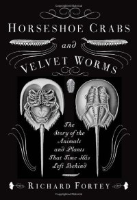 cover of the book Horseshoe Crabs and Velvet Worms: The Story of the Animals and Plants That Time Has Left Behind